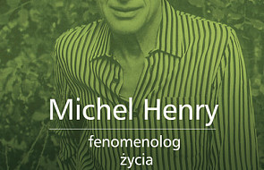 Michel Henry - fenomenolog życia