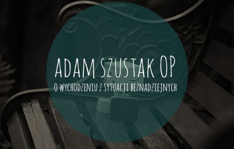 Adam Szustak OP: dlaczego Bóg ci nie pomaga