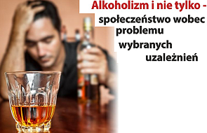 Alkoholizm i nie tylko - społeczeństwo wobec problemu wybranych uzależnień