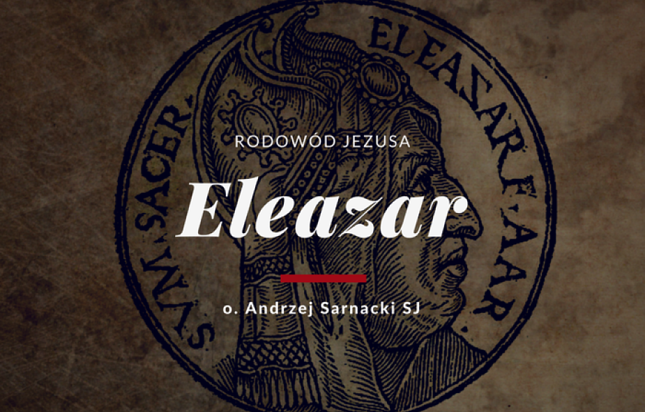 Dla tych co zaspali - Eleazar, człowiek autentyczny