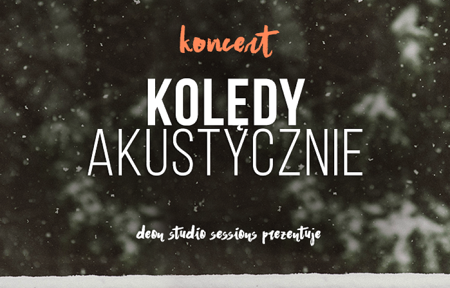 KOLĘDY AKUSTYCZNIE. Zdobądź zaproszenia na niezwykły koncert Bożonarodzeniowy DEON.pl