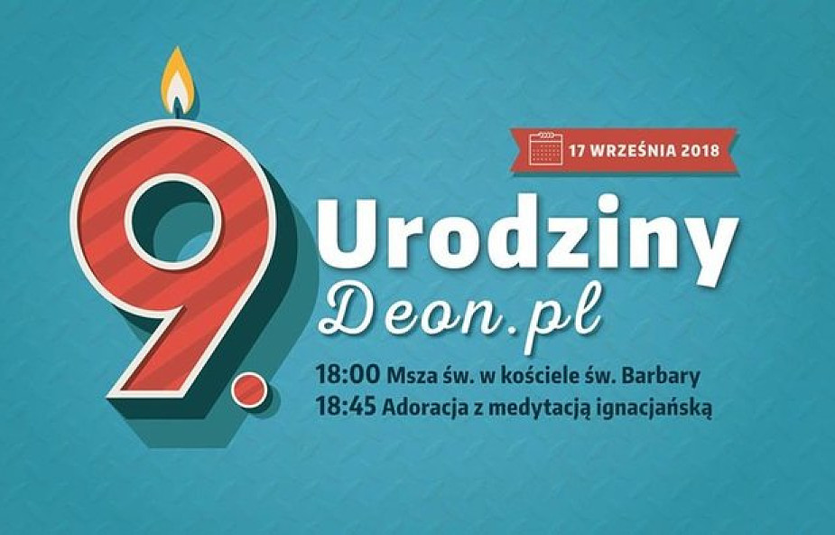 Nadchodzą urodziny DEON.pl. Chodź i podziękuj razem z nami Bogu za te 9 lat