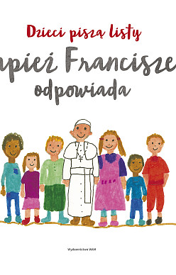 Dzieci piszą listy, papież Franciszek odpowiada
