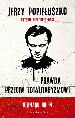 Jerzy Popiełuszko. Prawda przeciw totalitaryzmowi