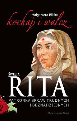Święta Rita. Patronka spraw trudnych i beznadziejnych