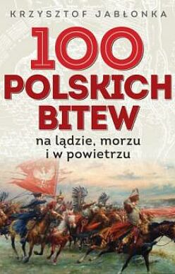 100 polskich bitew na lądzie morzu i w powietrzu