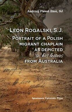 Leon Rogalski, S.J.: Portrait of a Polish migrant chaplain as depicted in his letters from Australia