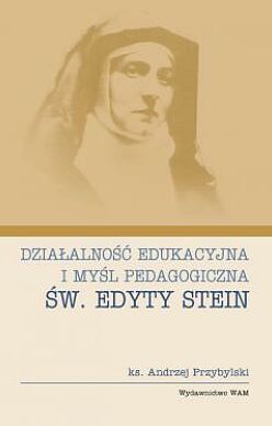 Działalność edukacyjna i myśl pedagogiczna św. Edyty Stein
