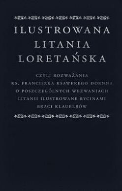 Ilustrowana Litania Loretańska /  ks. Franciszek Ksawery Dornn