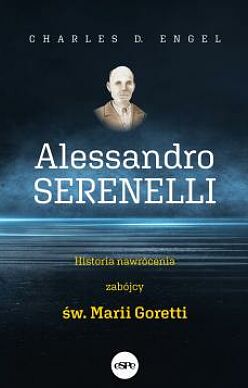 Alessandro Serenelli. Historia nawrócenia zabójcy św. Marii Goretti
