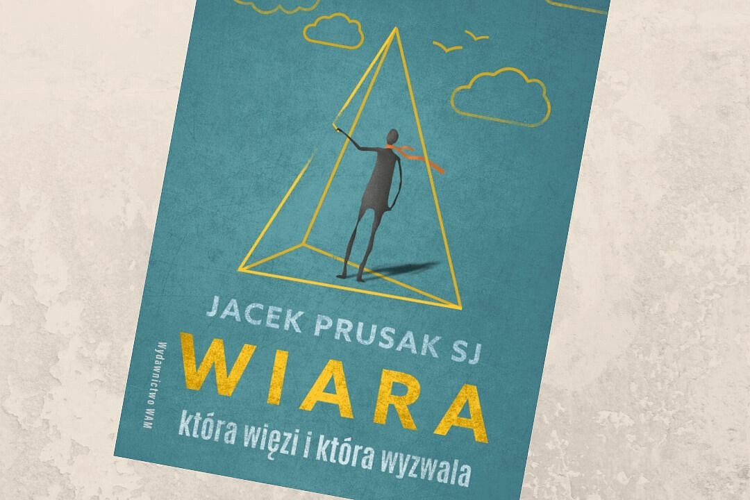 Jacek Prusak SJ "Wiara, która więzi i która wyzwala" Wydawnictwo WAM