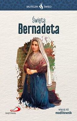 Święta Bernadeta Skuteczni święci
