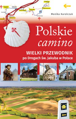 Polskie camino Wielki przewodnik po Drogach św. Jakuba w Polsce